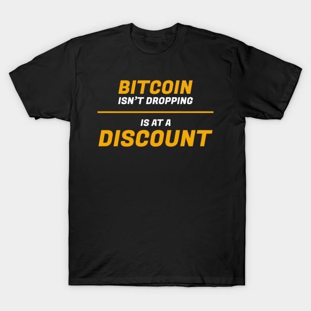 Bitcoin isn't dropping is at a discount shirt T-Shirt by Geramora Design